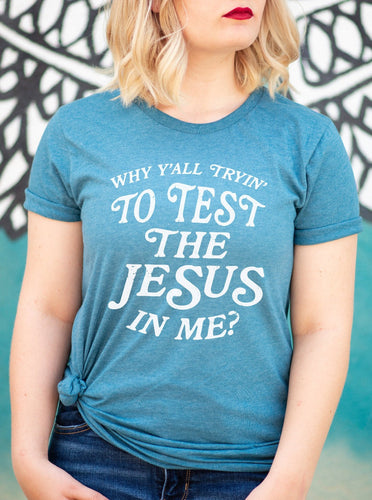 Why Y'all Tryin To Test The Jesus In Me | Christian T-Shirt | Ruby’s Rubbish® - Southern Grace Shoppe