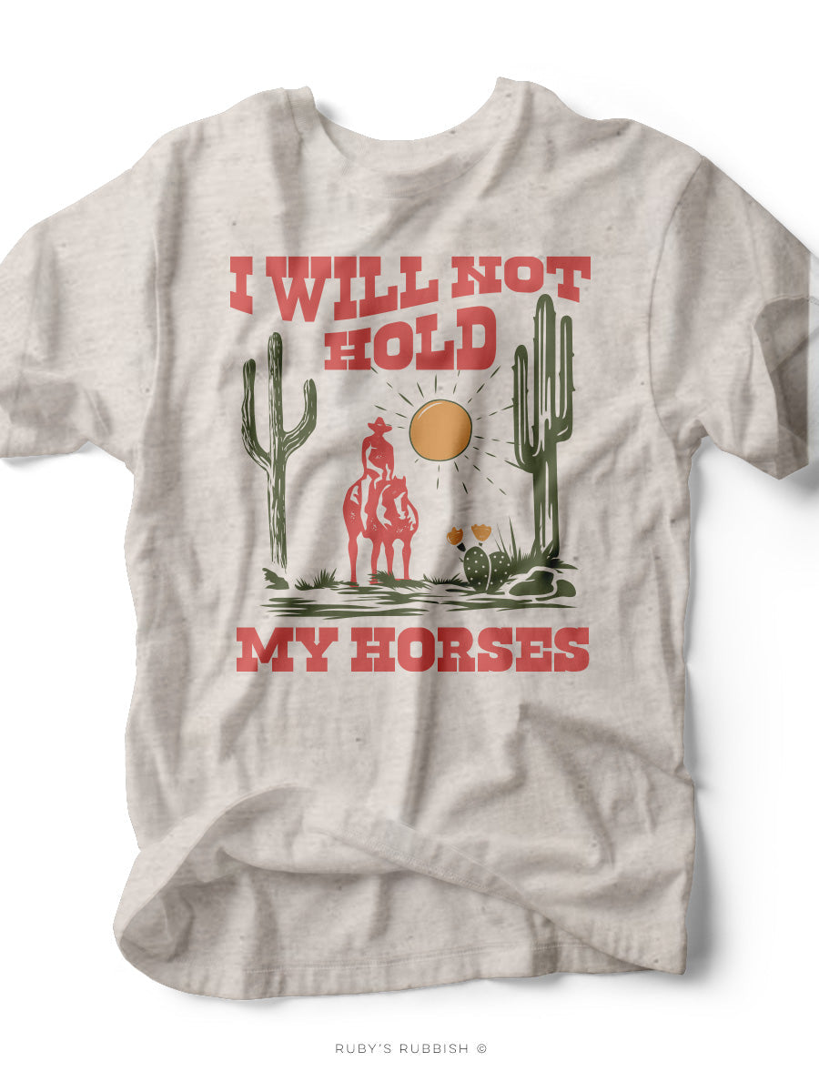 I Will Not Hold My Horses | Southern Women's T-Shirt | Ruby’s Rubbish® - Southern Grace Shoppe
