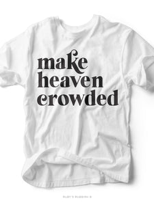 Make Heaven Crowded | Christian T-Shirt | Ruby’s Rubbish® - Southern Grace Shoppe